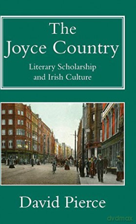 The Joyce Country: Literary Scholarship and Irish Culture - David Pierce [KSIĄŻKA]
