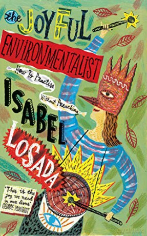 The Joyful Environmentalist: How to Practise without Preaching - Isabel Losada [KSIĄŻKA]