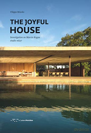 The Joyful House: Investigation on Marcio Kogan - studio mk27 - Filippo Bricolo [KSIĄŻKA]