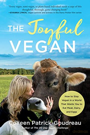 The Joyful Vegan: How to Stay Vegan in a World That Wants You to Eat Meat, Dairy, and Eggs - Colleen Patrick-Goudreau [KSIĄŻKA]