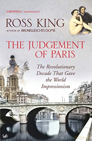 The Judgement of Paris: The Revolutionary Decade That Gave the World Impressionism - Dr Ross King [KSIĄŻKA]