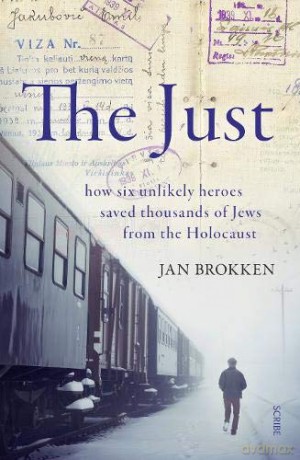 The Just: how six unlikely heroes saved thousands of Jews from the Holocaust - Jan Brokken [KSIĄŻKA]