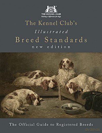 The Kennel Club's Illustrated Breed Standards: The Official Guide to Registered Breeds - The Kennel Club [KSIĄŻKA]