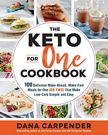 The Keto For One Cookbook: 100 Delicious Make-Ahead, Make-Fast Meals for One or Two That Make Low-Carb Simple and Easy 8 Keto for Your Life - Dana Carpender [KSIĄŻKA]