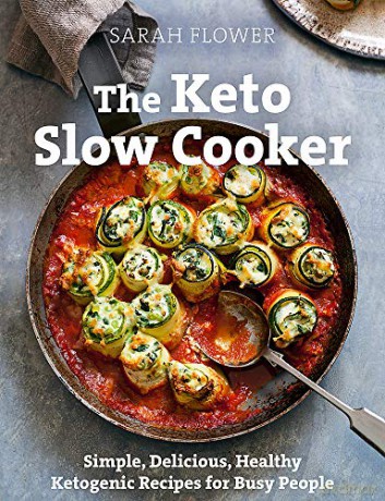 The Keto Slow Cooker: Simple, Delicious, Healthy Ketogenic Recipes for Busy People - Sarah Flower [KSIĄŻKA]