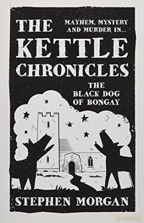 The Kettle Chronicles: The Black Dog of Bongay - Stephen Morgan [KSIĄŻKA]