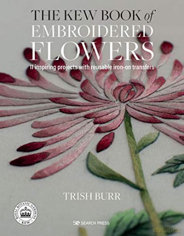 The Kew Book of Embroidered Flowers Folder edition: 11 inspiring projects with reusable iron-on transfers Kew Books - Trish Burr [KSIĄŻKA]