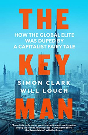 The Key Man: How the Global Elite Was Duped by a Capitalist Fairy Tale - Simon Clark [KSIĄŻKA]