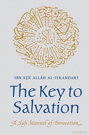 The Key to Salvatin. A Sufi Manual of Invocations - Ibn Ata Allah al-Iskandari [KSIĄŻKA]
