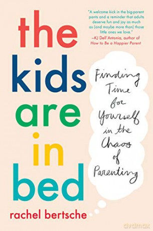 The Kids Are In Bed: Finding Time for Yourself in the Chaos of Parenting - Bertsche Rachel [KSIĄŻKA]