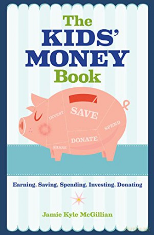 The Kids' Money Book: Earning, Saving, Spending, Investing, Donating - Jamie Kyle McGillian [KSIĄŻKA]