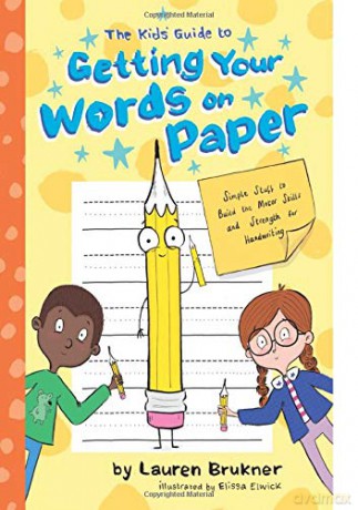 The Kids' Guide to Getting Your Words on Paper: Simple Stuff to Build the Motor Skills and Strength for Handwriting - Brukner [KSIĄŻKA]