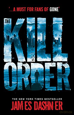 The Kill Order: a prequel to the multi-million bestselling Maze Runner series - James Dashner [KSIĄŻKA]