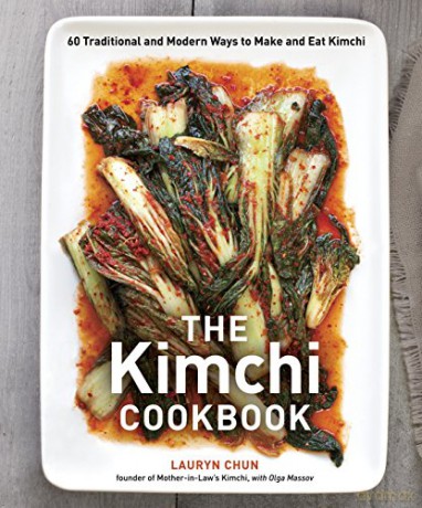 The Kimchi Cookbook: 60 Traditional and Modern Ways to Make and Eat Kimchi - Lauryn Chun [KSIĄŻKA]