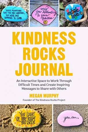 The Kindness Rocks Journal: An Interactive Space to Work through Difficult Times and Create Inspiring Messages to Share with Others Rocks for Painting, for Fans of Pebble for your Thoughts - Megan Murphy [KSIĄŻKA]