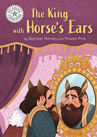 The King with Horse's Ears: Independent Reading White 10 Reading Champion - Damian Harvey [KSIĄŻKA]