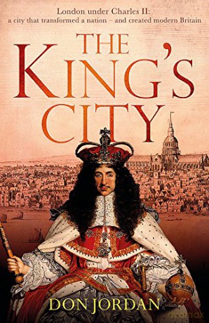 The King's City: London under Charles II: A city that transformed a nation - and created modern Britain - Don Jordan [KSIĄŻKA]