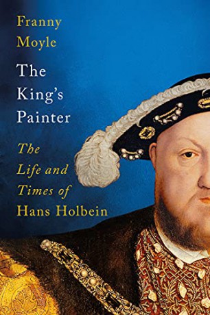 The King's Painter: The Life and Times of Hans Holbein - Franny Moyle [KSIĄŻKA]