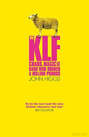 The KLF: Chaos, Magic and the Band who Burned a Million Pounds - John Higgs [KSIĄŻKA]