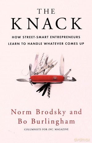 The Knack: How Street-Smart Entrepreneurs Learn to Handle Whatever Comes Up - Bo Burlingham [KSIĄŻKA]