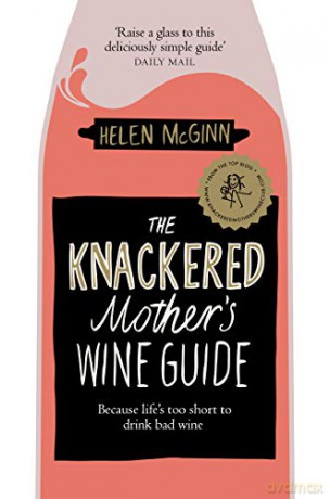 The Knackered Mother's Wine Guide: Because Life's too Short to Drink Bad Wine - Helen McGinn [KSIĄŻKA]