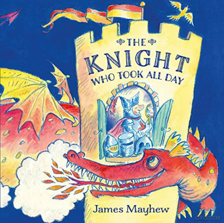 The Knight Who Took All Day - James Mayhew [KSIĄŻKA]