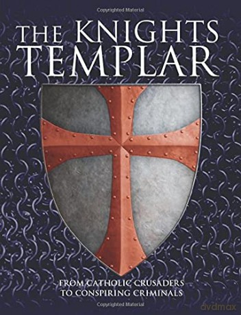 The Knights Templar: From Catholic Crusaders to Conspiring Criminals - Michael Kerrigan [KSIĄŻKA]