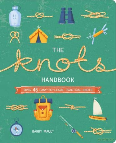 The Knots Handbook: Over 45 Easy-to-Learn, Practical Knots - Barry Mault [KSIĄŻKA]