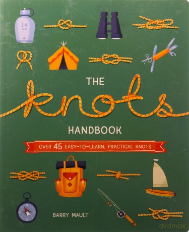 The Knots Handbook: Over 45 Easy-to-Learn, Practical Knots - Barry Mault [KSIĄŻKA]