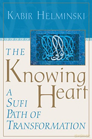 The Knowing Heart: A Sufi Path of Transformation - Kabir Helminski [KSIĄŻKA]