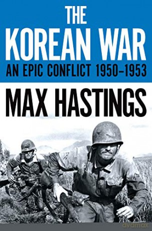 The Korean War: An Epic Conflict 1950-1953 - Max Hastings [KSIĄŻKA]