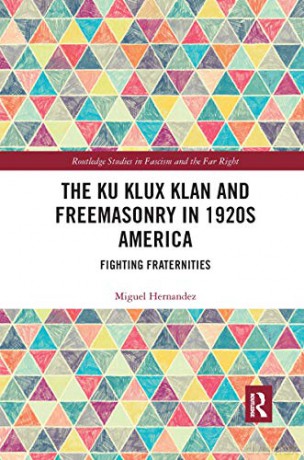 The Ku Klux Klan and Freemasonry in 1920s America: Fighting Fraternities - Miguel Hernandez [KSIĄŻKA]