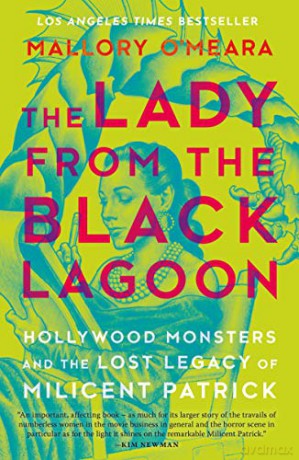 The Lady from the Black Lagoon: Hollywood Monsters and the Lost Legacy of Milicent Patrick - Mallory O'Meara [KSIĄŻKA]