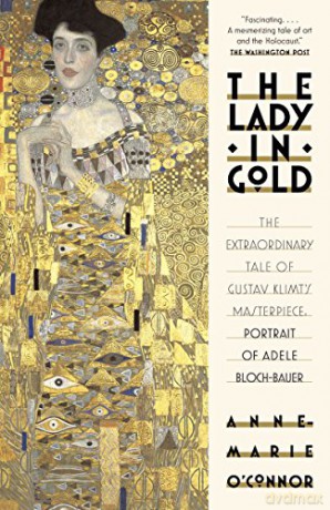 The Lady in Gold: The Extraordinary Tale of Gustav Klimt's Masterpiece, Portrait of Adele Bloch-Bauer - Anne-Marie O'Connor [KSIĄŻKA]