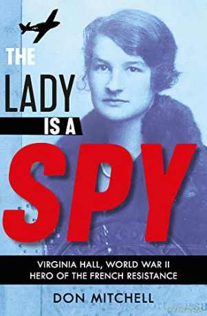 The Lady is a Spy: Virginia Hall, World War II's Most Dangerous Secret Agent - Don Mitchell [KSIĄŻKA]