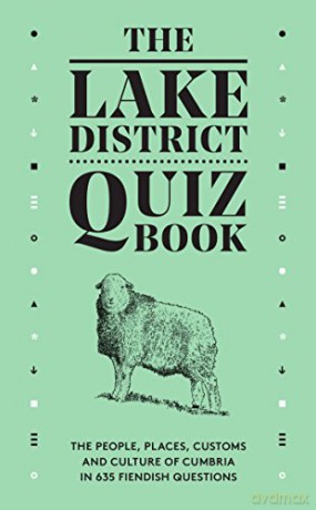 The Lake District Quiz Book: The People, Places, Customs and Culture of Cumbria in 635 Fiendish Questions - David Felton [KSIĄŻKA]