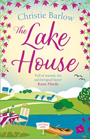 The Lake House: Escape with a heartwarming and feel good must read novel about friendship, family and romance in 2021!: Book 5 Love Heart Lane Series - Christie Barlow [KSIĄŻKA]
