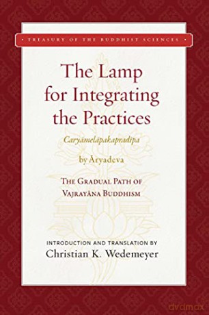 The Lamp for Integrating the Practices Caryamelapakapradipa: The Gradual Path of Vajrayana Buddhism Treasury of the Buddhist Sciences - Aryadeva [KSIĄŻKA]