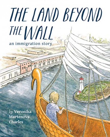 The Land Beyond the Wall: An Immigration Story - Veronika Martenova Charles [KSIĄŻKA]