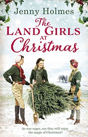 The Land Girls at Christmas: Jenny Holmes - Jenny Holmes [KSIĄŻKA]