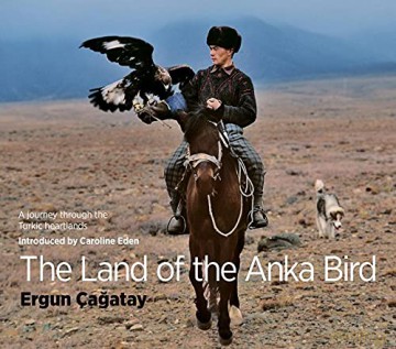 The Land of the Anka Bird: A journey through the Turkic heartlands - Caroline Eden [KSIĄŻKA]