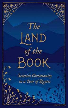 The Land of the Book: Scottish Christianity in a Year of Quotes - Christian Heritage [KSIĄŻKA]