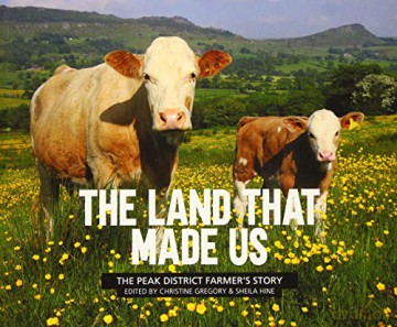 The Land That Made Us: The Peak District farmer's story - Christine Gregory [KSIĄŻKA]