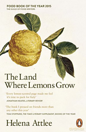 The Land Where Lemons Grow: The Story of Italy and its Citrus Fruit - Helena Attlee [KSIĄŻKA]