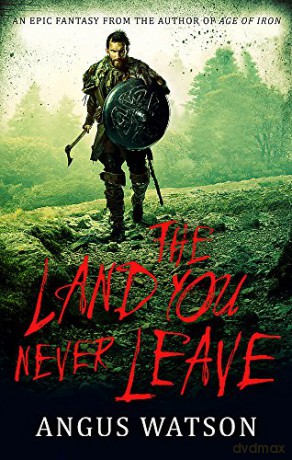 The Land You Never Leave: Book 2 of the West of West Trilogy - Angus Watson [KSIĄŻKA]