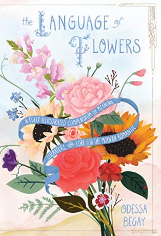 The Language of Flowers: A Fully Illustrated Compendium of Meaning, Literature, and Lore for the Modern Romantic - Odessa Begay [KSIĄŻKA]