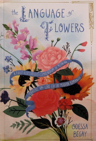 The Language of Flowers: A Fully Illustrated Compendium of Meaning, Literature, and Lore for the Modern Romantic - Odessa Begay [KSIĄŻKA]