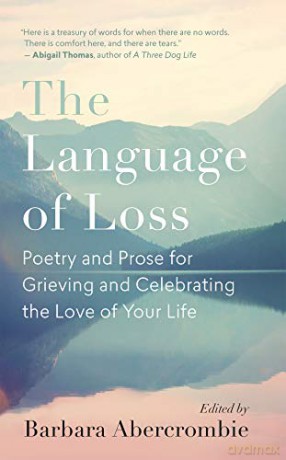 The Language of Loss: Writers on Grieving the Death of a Life Partner: Poetry and Prose for Grieving and Celebrating the Love of Your Life - Barbara Abercrombie [KSIĄŻKA]