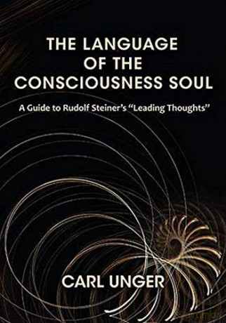 The Language of the Consciousness Soul: A Guide to Rudolf Steiner's "Leading Thoughts" - Carl Unger [KSIĄŻKA]