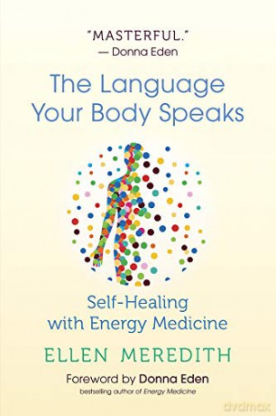 The Language Your Body Speaks: Self-Healing with Energy Medicine - Ellen Meredith [KSIĄŻKA]